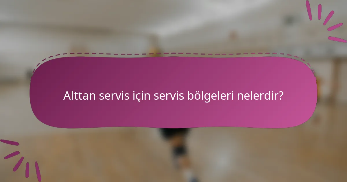 Alttan servis için servis bölgeleri nelerdir?