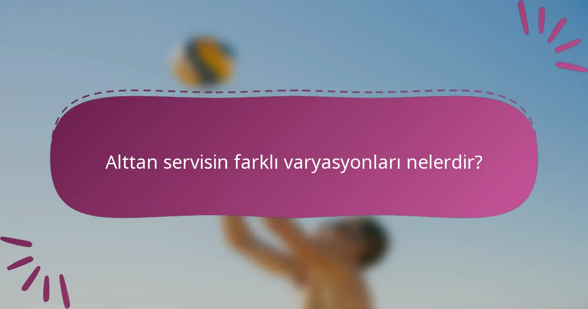 Alttan servisin farklı varyasyonları nelerdir?
