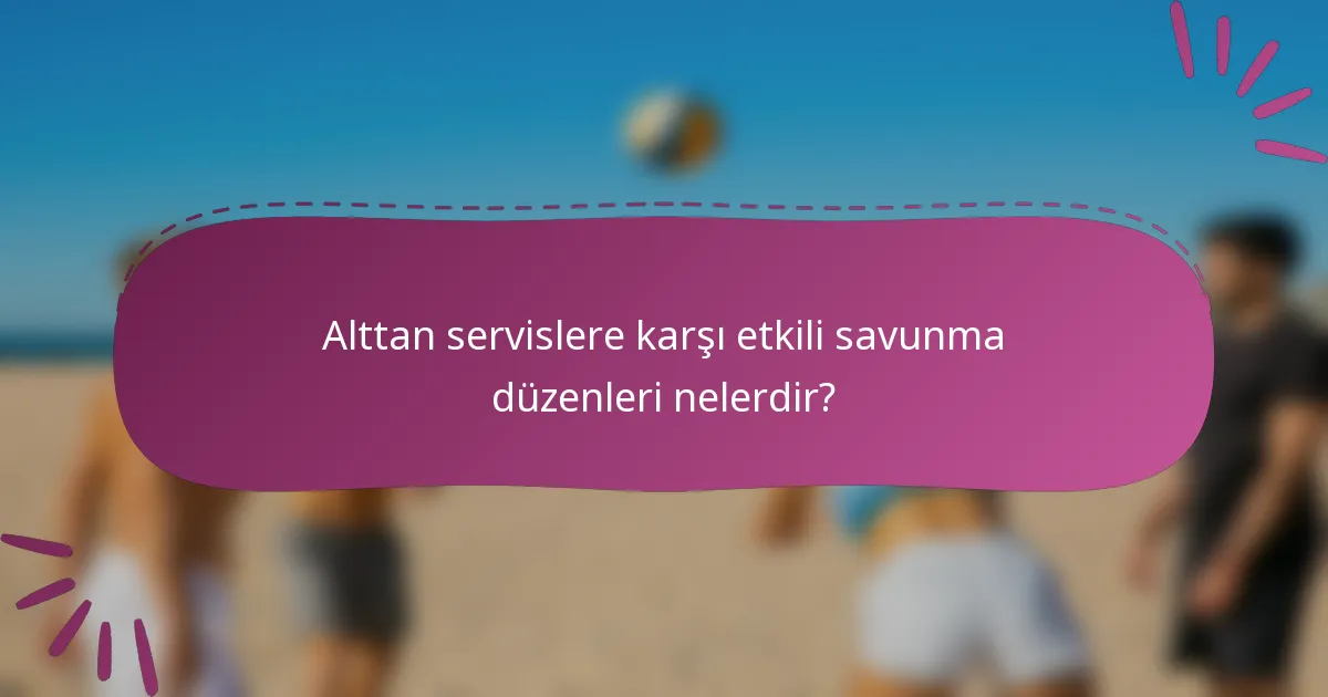 Alttan servislere karşı etkili savunma düzenleri nelerdir?
