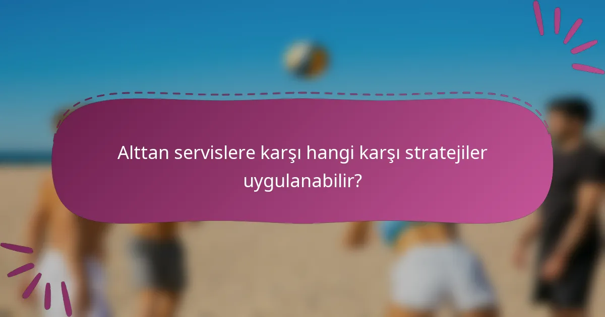 Alttan servislere karşı hangi karşı stratejiler uygulanabilir?