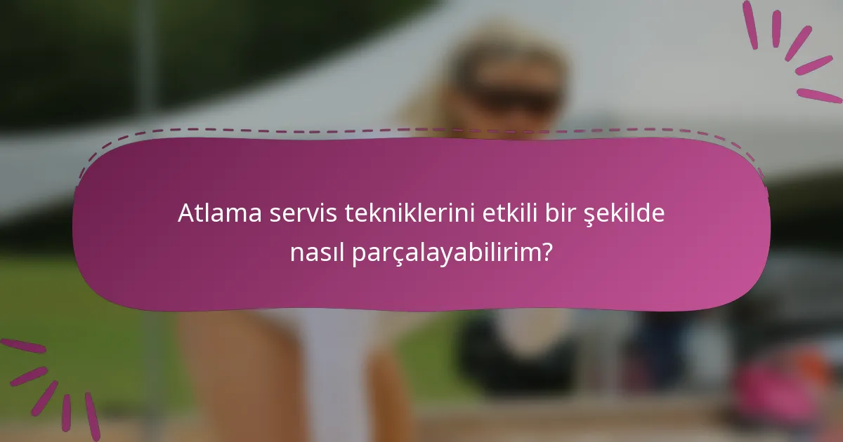 Atlama servis tekniklerini etkili bir şekilde nasıl parçalayabilirim?