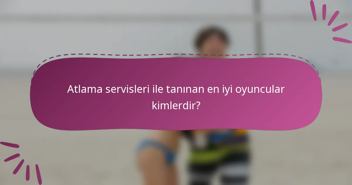 Atlama servisleri ile tanınan en iyi oyuncular kimlerdir?