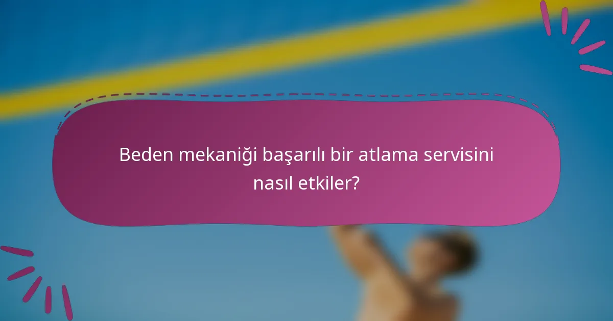 Beden mekaniği başarılı bir atlama servisini nasıl etkiler?