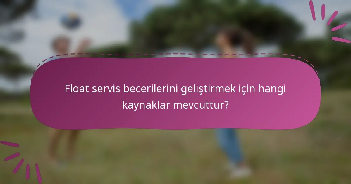 Float servis becerilerini geliştirmek için hangi kaynaklar mevcuttur?