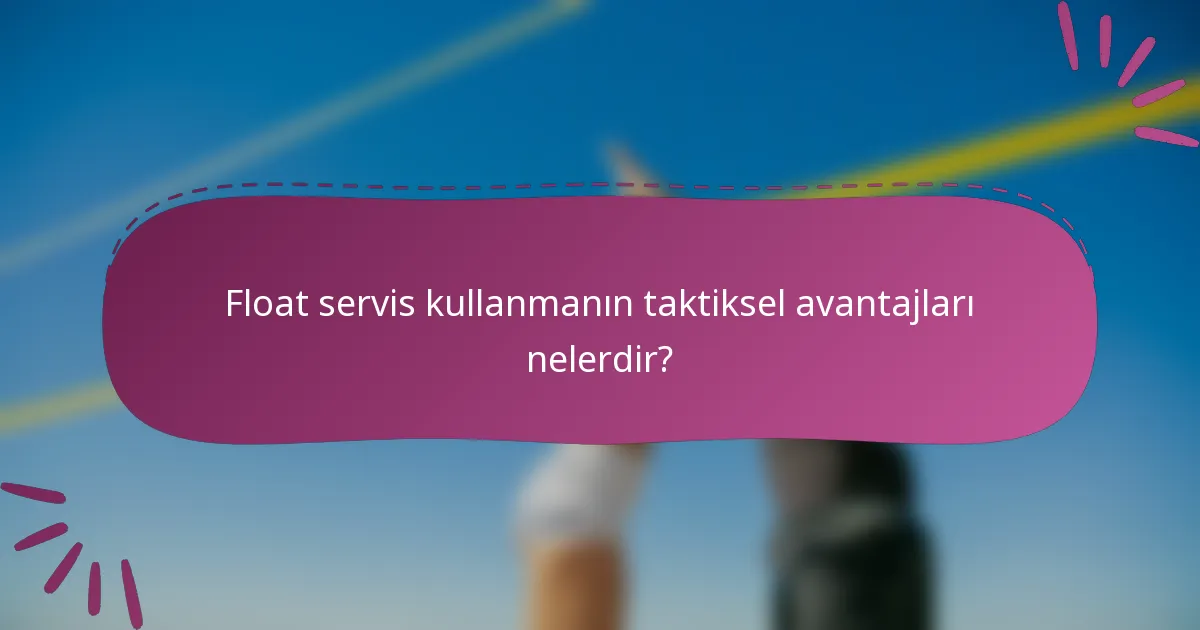 Float servis kullanmanın taktiksel avantajları nelerdir?