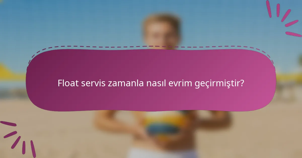 Float servis zamanla nasıl evrim geçirmiştir?