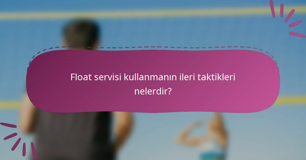 Float servisi kullanmanın ileri taktikleri nelerdir?