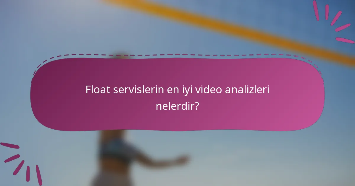 Float servislerin en iyi video analizleri nelerdir?