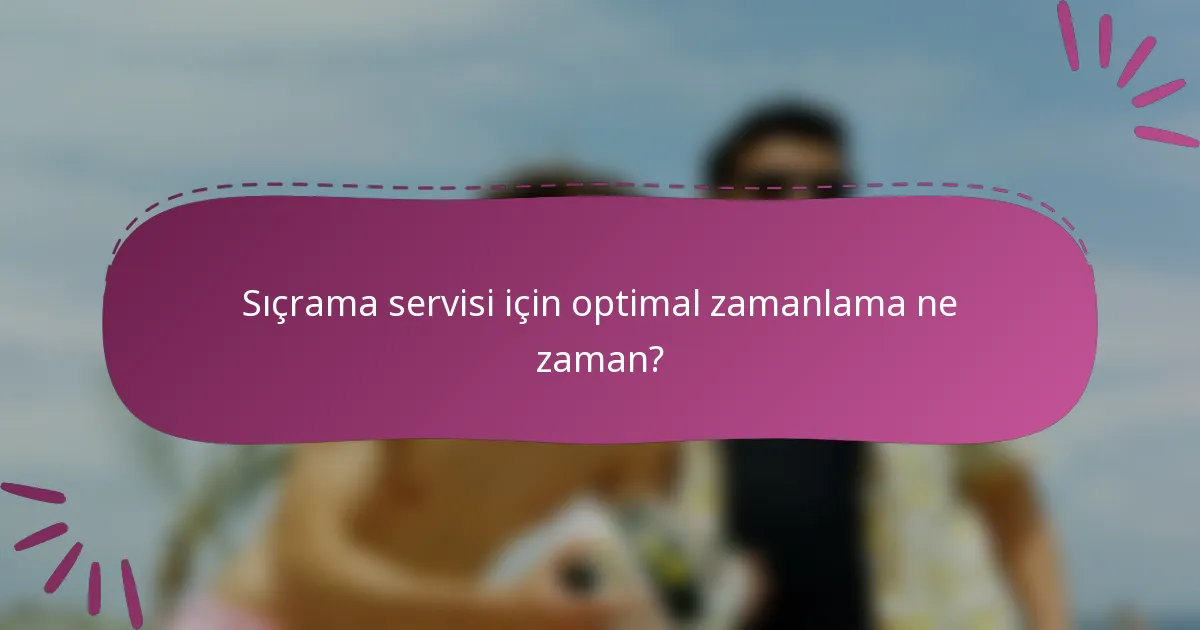 Sıçrama servisi için optimal zamanlama ne zaman?