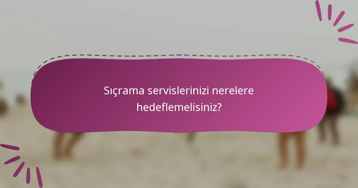 Sıçrama servislerinizi nerelere hedeflemelisiniz?