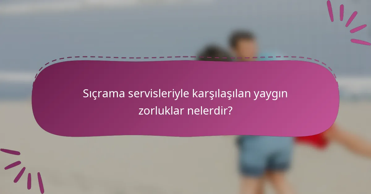 Sıçrama servisleriyle karşılaşılan yaygın zorluklar nelerdir?